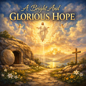 A Bright And Glorious Hope