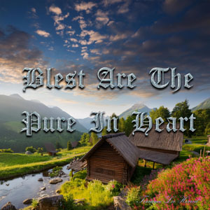 Blest Are The Pure In Heart