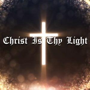 Christ Is Thy Light