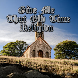 Give Me That Old Time Religion