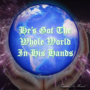 He's Got The Whole World In His Hands