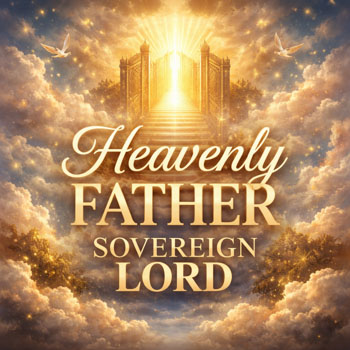 Heavenly Father Sovereign Lord