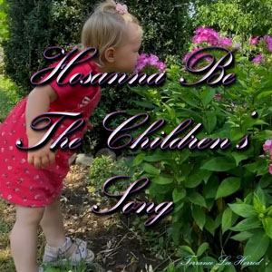Hosanna Be The Childrens Song