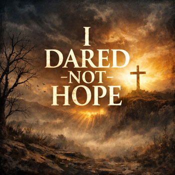I Dared Not Hope