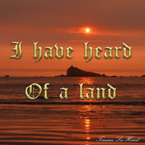 I Have Heard Of A Land