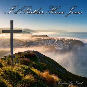 Id Rather Have Jesus