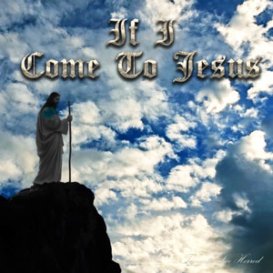 If I Come To Jesus