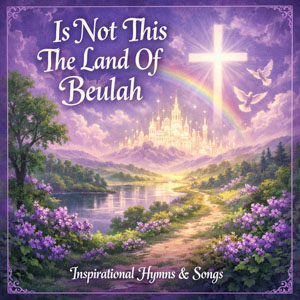 Is Not This The Land Of Beulah