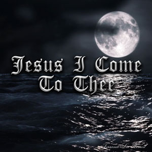 Jesus I Come To Thee