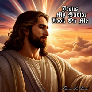 Jesus My Savior Look On Me