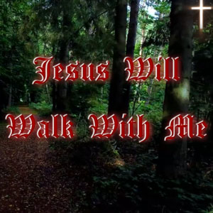 Jesus Will Walk With Me