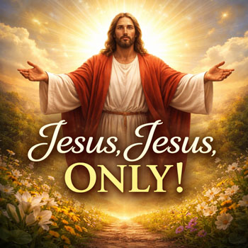 Jesus, Jesus Only