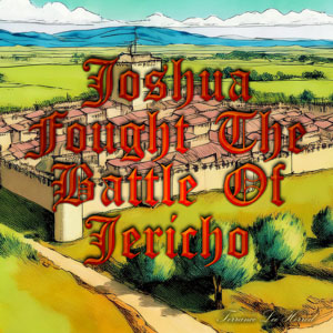Joshua Fought The Battle Of Jericho