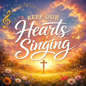 Keep Our Hearts Singing
