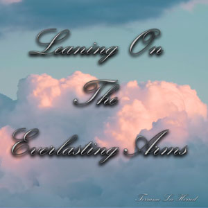 Leaning On The Everlasting Arms