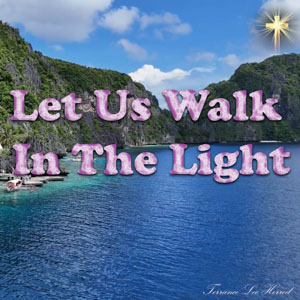 Let Us Walk In The Light
