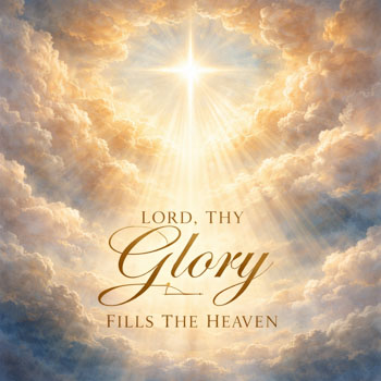 Lord, Thy Glory Fills The Heaven