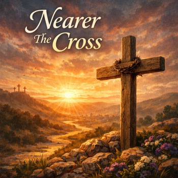 Nearer The Cross!
