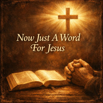 Now Just A Word For Jesus