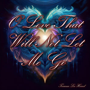 O Love That Will Not Let Me Go