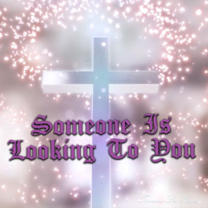 Someone Is Looking To You