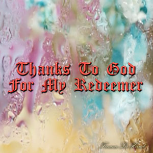 Thanks To God For My Redeemer