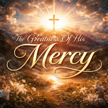 The Greatness Of His Mercy