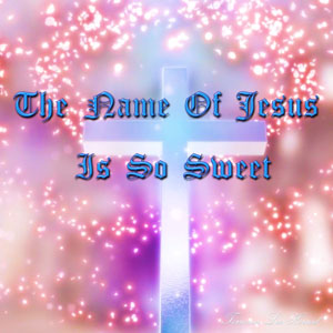 The Name Of Jesus Is So Sweet