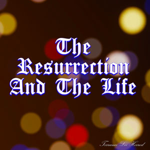The Resurrection And The Life