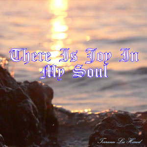 There Is Joy In My Soul