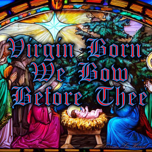 Virgin Born We Bow Before Thee